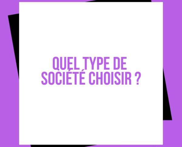 Quel type de société choisir ?