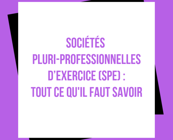 Sociétés pluri-professionnelles d’exercice (SPE)